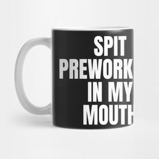 spit preworkout in my mouth Mug